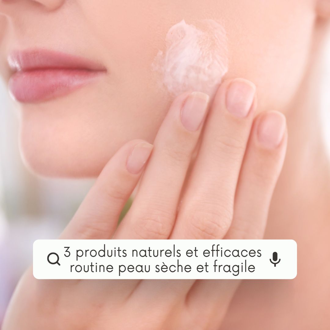 3 produits naturels et efficaces pour votre routine peau sèche et fragile